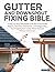 Gutter And Downspout Fixing Bible: A Step-by-Step Field Guide to Professional-Grade Repairs, Seamless Installations, and Safeguarding Your Property from ... (The Essential Do-It-Yourself Bibles)