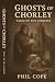 Ghosts Of Chorley: Tales Of...