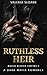Ruthless Heir: Possessive Hero Forced Proximity Dark Mafia Romance (Mafia Blood Empire Book 1)