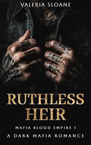 Ruthless Heir: Possessive Hero Forced Proximity Dark Mafia Romance (Mafia Blood Empire Book 1)