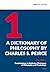 A Dictionary of Philosophy by Charles S. Peirce: Volume 1, Contributions to Baldwin's Dictionary of Philosophy and Psychology (Semiotics, Signs of the Times, 5)