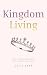 Kingdom Living: A 17-Week D...