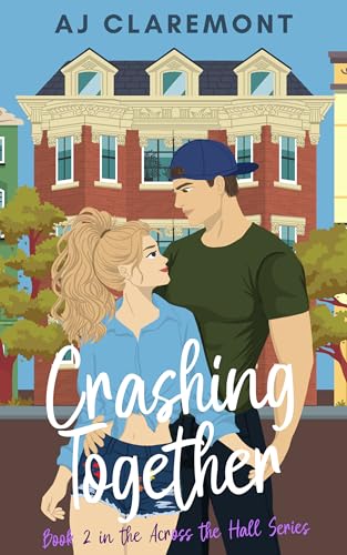 Crashing Together: A Steamy Brother’s-Best-Friend Novella (Across The Hall Book 2)