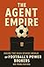 The Agent Empire: Inside th...