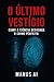 O Último Vestígio: Como a C...