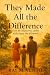 They Made All the Differenc...