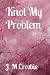 Knot My Problem by J.M. Crosbie