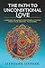 The Path to Unconditional Love by Stephanie  Stephan