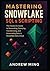 Mastering Snowflake SQL & Scripting: The Hands-on Guide to Generating, Querying, Transforming, and Automating Data in Snowflake Data Cloud