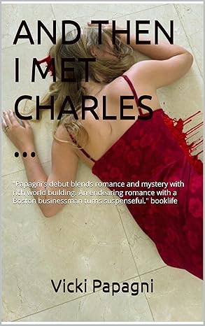 AND THEN I MET CHARLES ... A Novel: 'Papagni's debut blends romance and mystery with rich world building. Lovers of romance and family dramas will enjoy this book..." booklife