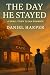 The Day He Stayed: A Small-...