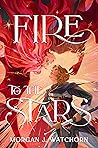Fire to the Stars by Morgan J. Watchorn