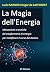 La Magia dell'Energia: Mecc...