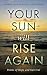 Your Sun Will Rise Again: Poems of Hope and Survival