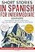Short Stories in Spanish For Intermediate Learners by Mind Smith