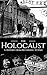 The Holocaust: A History from Beginning to End