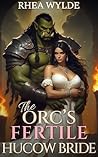 The Orc’s Fertile Hucow Bride by Rhea Wylde The Orc’s Fertile Hucow Bride by Rhea Wylde