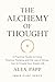 The Alchemy of Thought by Alex Papp