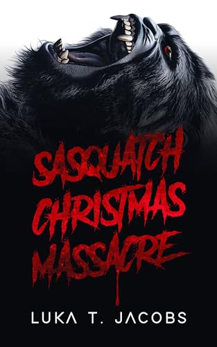 Sasquatch Christmas Massacre: A Holiday Cryptid Thriller (Kindle Edition)