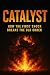 Catalyst: How the First Shock Breaks the Old Order (Epoch of Fire: The Four Phases of the Fourth Turning Book 1)
