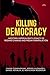 KILLING DEMOCRACY by Finian CUNNINGHAM