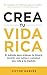 Crea tu vida rica: El métod...