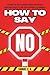 How to Say NO: Learn to Set...
