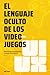 El lenguaje oculto de los videojuegos by Jimmy Lorente Moreno