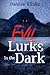 Evil Lurks in the Dark: The...