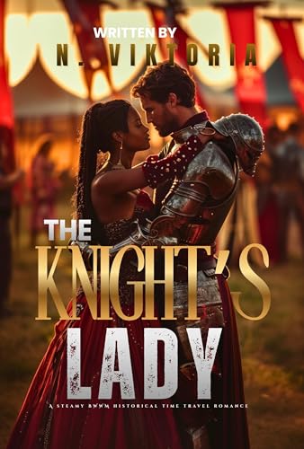 The Knight’s Lady: A Steamy BWWM Interracial Multicultural Standalone 1352 Time Travel Forbidden Love Medieval Historical Romance (STOLEN BY TIME)