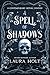 A Spell of Shadows by Laura Holt