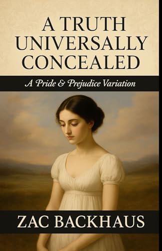 A Truth Universally Concealed: A Pride and Prejudice Variations (Pride and Prejudice "What if?" Variations Book 3)