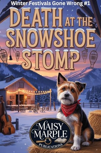 Death at the Snowshoe Stomp: A Small Town Winter Festival Dog Cozy Mystery (Winter Festivals Gone Wrong Mystery Series)