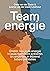 Teamenergie: Ontdek hoe je de energie in jouw team kunt activeren en omzetten in blijvend betere prestaties