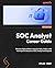 SOC Analyst Career Guide: Become highly skilled in security tools, tactics, and techniques to jumpstart your SOC analyst career