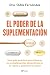 El poder de la suplementación: Una guía práctica para integrar los complementos alimenticios en tu rutina y potenciar tu salud