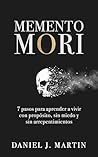 Memento Mori: 7 pasos para aprender a vivir con propósito, sin miedo y sin arrepentimientos (Spanish Edition)