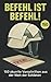 Befehl ist Befehl! 150 skurrile Vorschriften aus der Welt der... by Julia Winter