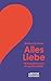 Alles Liebe: 18 Gespräche über ein großes Gefühl (German Edition)