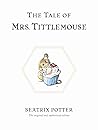 The Tale of Mrs. Tittlemouse by Beatrix Potter The Tale of Mrs. Tittlemouse by Beatrix Potter