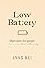 Low Battery: Short notes for people who are tired but still trying