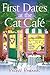 First Dates at the Cat Café (A Cat Café Romance)
