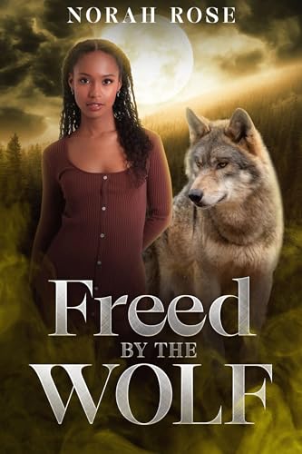 Freed by the Wolf (Fated Mates of Willow Creek Book 5)