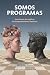 Somos Programas: Una forma de explicar el comportamiento humano (Spanish Edition)