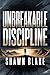 Unbreakable Discipline: How...