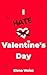 I hate Valentine's Day by Elena  Weiss