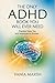 The Only ADHD Book You Will Ever Need: Practical Tools, Tips, and Techniques for Success