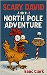 Scary David and the North Pole Adventure (Scary David the Chicken)