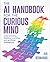 The AI Handbook for the Curious Mind: Understanding Machine Learning and Artificial Intelligence