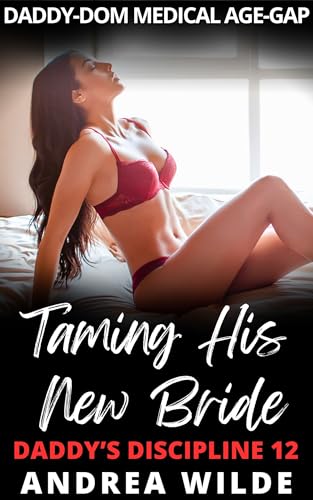 Taming His New Bride: Daddy-Dom Medical Age-Gap (Daddy's Discipline Book 12)